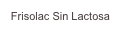 Frisolac Sin Lactosa