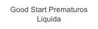 Good Start Prematuros
Liquida